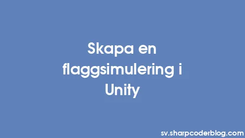 Skapa en flaggsimulering i Unity - Thumbnail