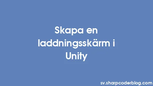 Skapa en laddningsskärm i Unity - Thumbnail
