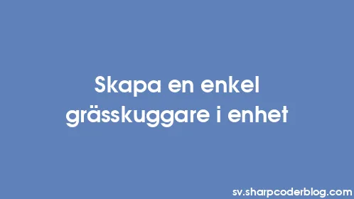 Skapa en enkel grässkuggare i enhet - Thumbnail