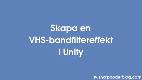 Skapa en VHS-bandfiltereffekt i Unity - Thumbnail