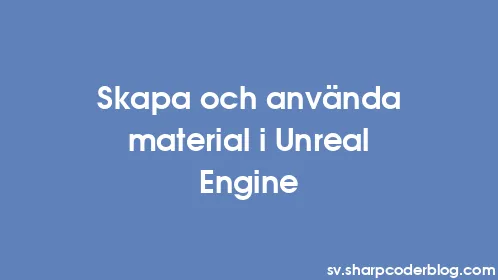 Skapa och använda material i Unreal Engine - Thumbnail