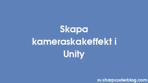 Skapa kameraskakeffekt i Unity - Thumbnail