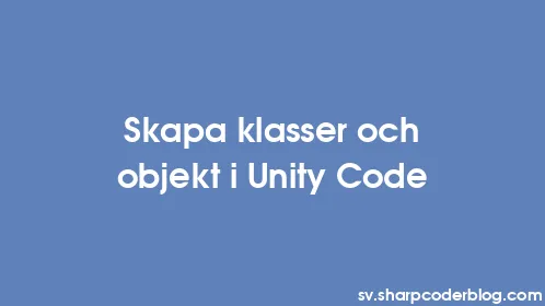 Skapa klasser och objekt i Unity Code - Thumbnail