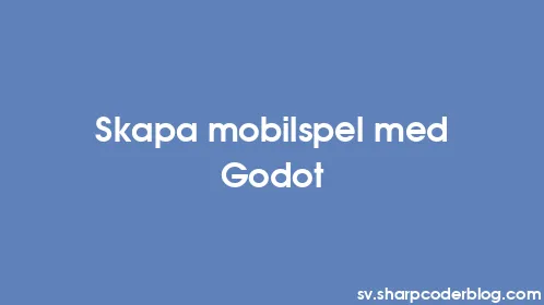 Skapa mobilspel med Godot - Thumbnail