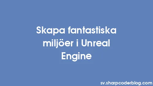 Skapa fantastiska miljöer i Unreal Engine - Thumbnail