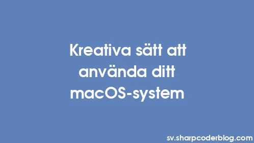 Kreativa sätt att använda ditt macOS-system - Thumbnail