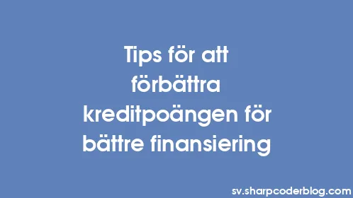 Tips för att förbättra kreditpoängen för bättre finansiering - Thumbnail