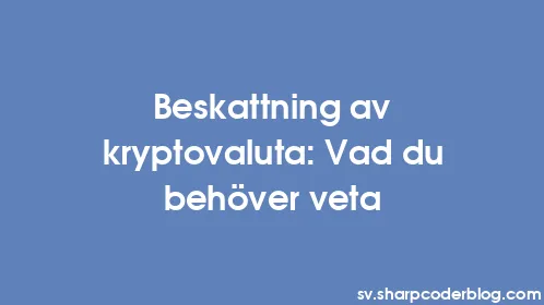 Beskattning av kryptovaluta: Vad du behöver veta - Thumbnail