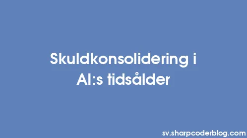 Skuldkonsolidering i AI:s tidsålder - Thumbnail