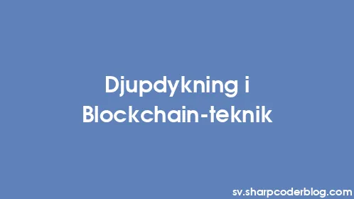 Djupdykning i Blockchain-teknik - Thumbnail
