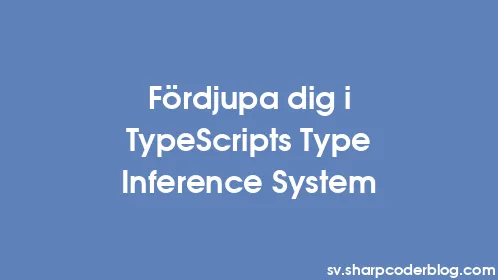 Fördjupa dig i TypeScripts Type Inference System - Thumbnail