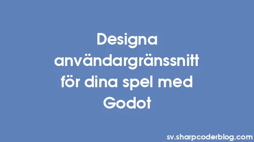 Designa användargränssnitt för dina spel med Godot - Thumbnail