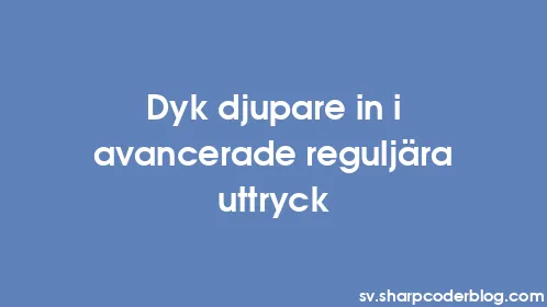 Dyk djupare in i avancerade reguljära uttryck - Thumbnail