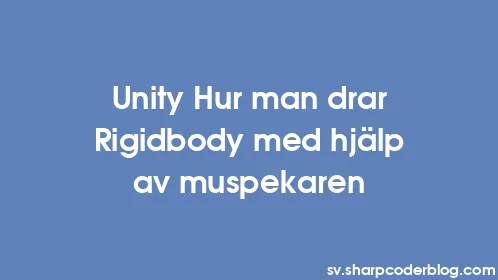 Unity Hur man drar Rigidbody med hjälp av muspekaren - Thumbnail