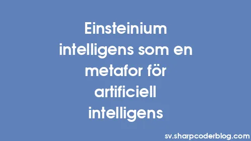 Einsteinium intelligens som en metafor för artificiell intelligens - Thumbnail