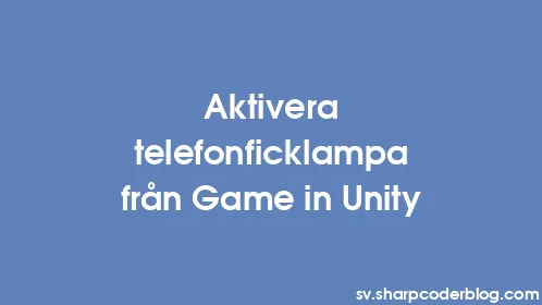 Aktivera telefonficklampa från Game in Unity - Thumbnail