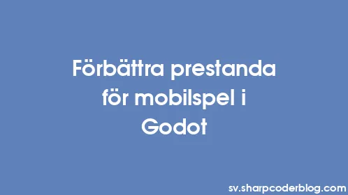 Förbättra prestanda för mobilspel i Godot - Thumbnail