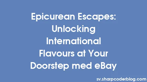 Epicurean Escapes: Unlocking International Flavours at Your Doorstep med eBay - Thumbnail