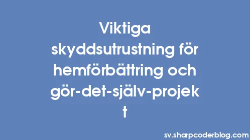 Viktiga skyddsutrustning för hemförbättring och gör-det-själv-projekt - Thumbnail