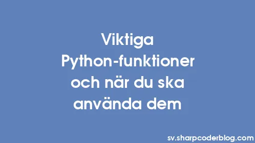 Viktiga Python-funktioner och när du ska använda dem - Thumbnail