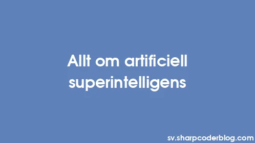 Allt om artificiell superintelligens - Thumbnail