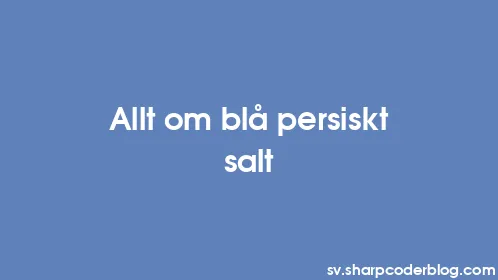 Allt om blå persiskt salt - Thumbnail