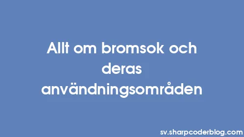 Allt om bromsok och deras användningsområden - Thumbnail