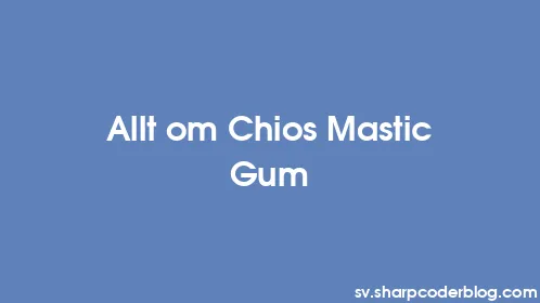 Allt om Chios Mastic Gum - Thumbnail