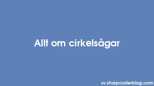 Allt om cirkelsågar - Thumbnail
