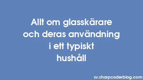 Allt om glasskärare och deras användning i ett typiskt hushåll - Thumbnail