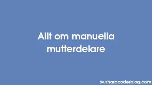 Allt om manuella mutterdelare - Thumbnail