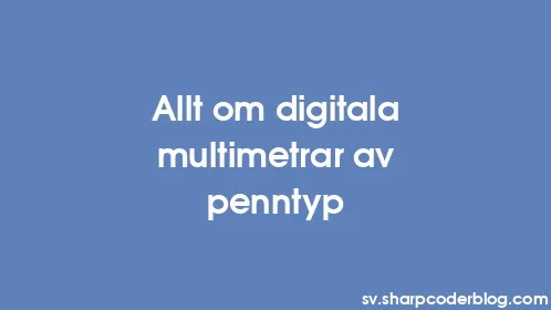 Allt om digitala multimetrar av penntyp - Thumbnail
