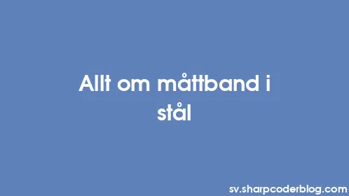 Allt om måttband i stål - Thumbnail