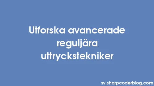 Utforska avancerade reguljära uttryckstekniker - Thumbnail