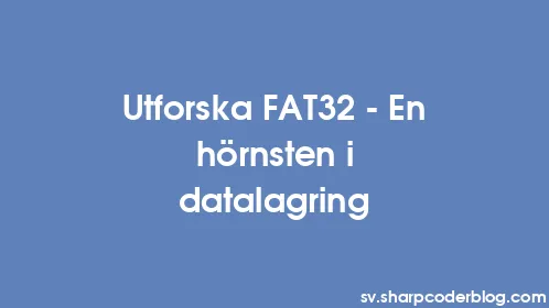 Utforska FAT32 - En hörnsten i datalagring - Thumbnail