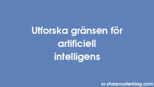 Utforska gränsen för artificiell intelligens - Thumbnail