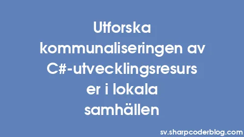 Utforska kommunaliseringen av C#-utvecklingsresurser i lokala samhällen - Thumbnail