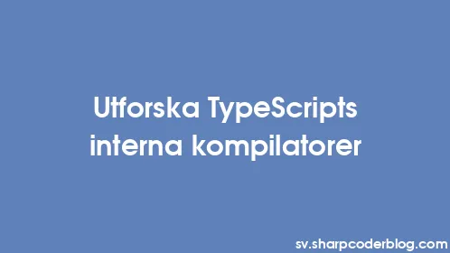Utforska TypeScripts interna kompilatorer - Thumbnail