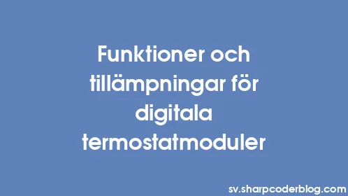 Funktioner och tillämpningar för digitala termostatmoduler - Thumbnail