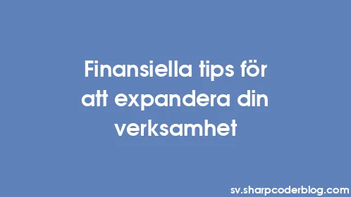 Finansiella tips för att expandera din verksamhet - Thumbnail