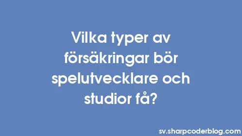 Vilka typer av försäkringar bör spelutvecklare och studior få? - Thumbnail