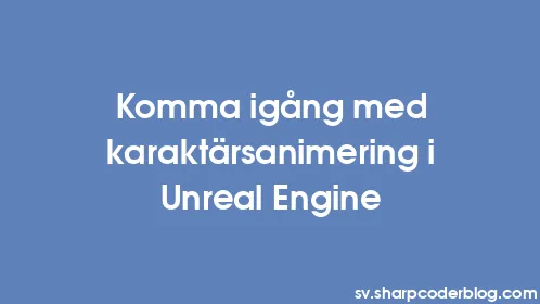 Komma igång med karaktärsanimering i Unreal Engine - Thumbnail
