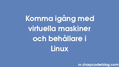 Komma igång med virtuella maskiner och behållare i Linux - Thumbnail