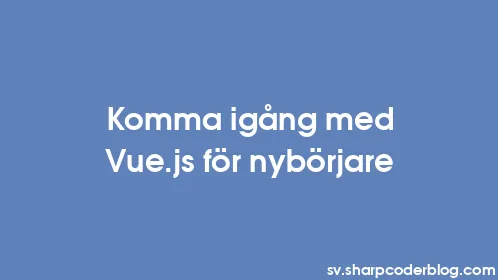 Komma igång med Vue.js för nybörjare - Thumbnail