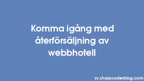 Komma igång med återförsäljning av webbhotell - Thumbnail