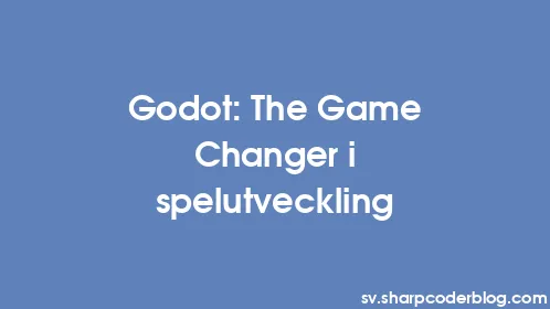 Godot: The Game Changer i spelutveckling - Thumbnail