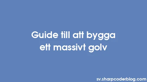 Guide till att bygga ett massivt golv - Thumbnail
