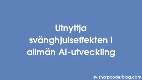 Utnyttja svänghjulseffekten i allmän AI-utveckling - Thumbnail