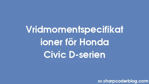 Vridmomentspecifikationer för Honda Civic D-serien - Thumbnail