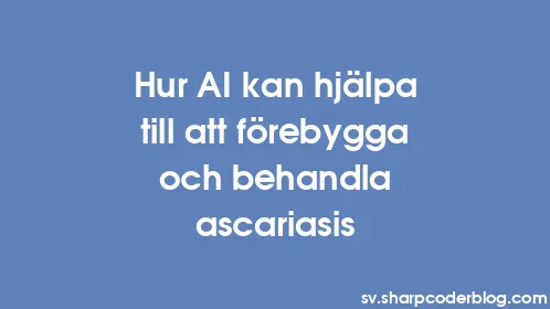 Hur AI kan hjälpa till att förebygga och behandla ascariasis - Thumbnail